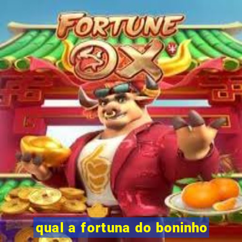 qual a fortuna do boninho